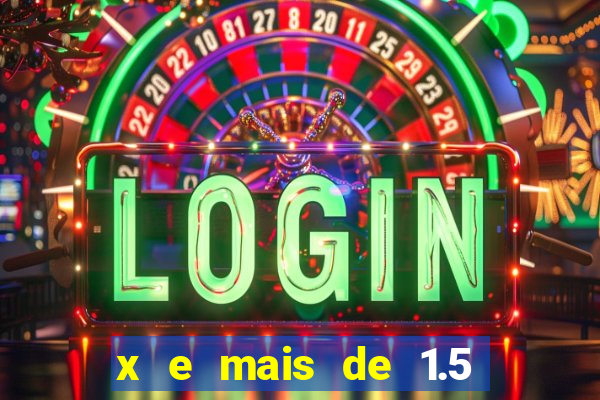 x e mais de 1.5 betano o que significa